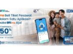 Dapatkan Promo Cashback 50 Persen Tiket Pesawat dengan BRImo untuk Liburan Sekolah yang Lebih Hemat!